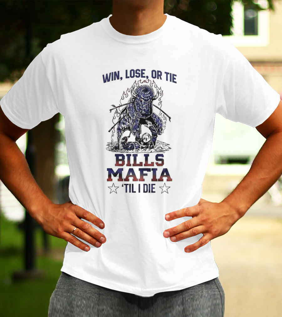 Win Lose Or Tie Bills Mafia 'Til I Die Buffalo Bills T-Shirt
