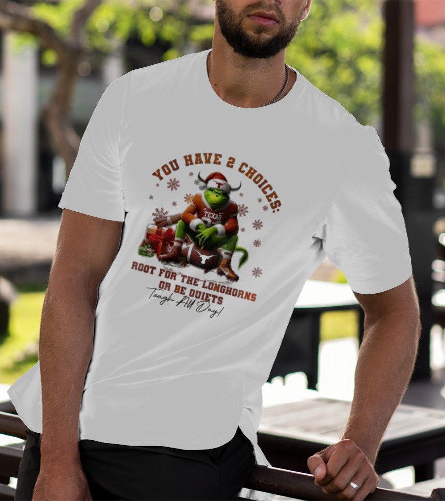 You Have 2 Choices Root For The Longhorns Or Be Quiets Tough All Day Christmas T-Shirt