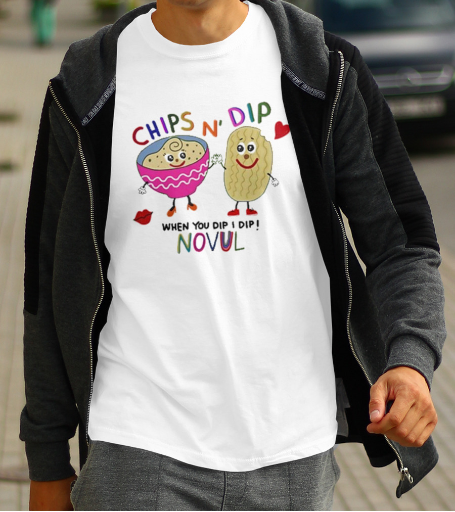 CHIPS N' DIP WHEN YOU DIP I DIP NOVUL T-Shirt