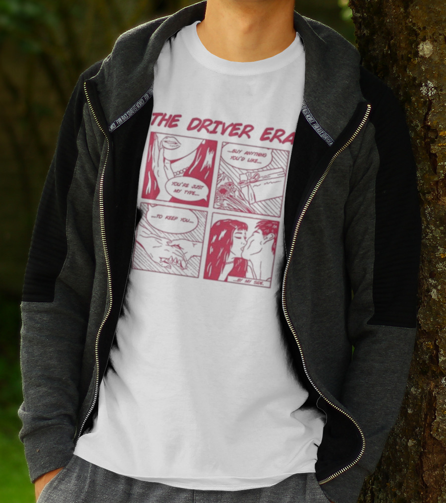 The Driver Era Comic You're Just My Type Buy Anything You’d Like To Keep You By My Side T-Shirt