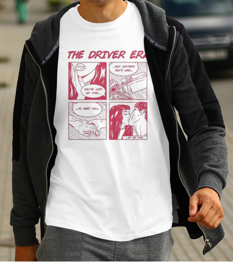 The Driver Era Comic You're Just My Type Buy Anything You’d Like To Keep You By My Side T-Shirt