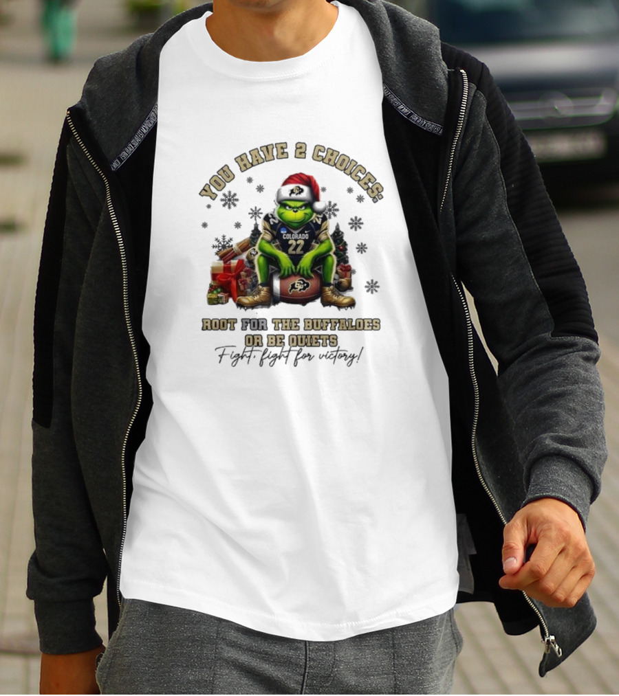You Have 2 Choices: Root For The Buffaloes Or Be Quiet Fight Fight For Victory Grinch Christmas Colorado Football T-Shirt
