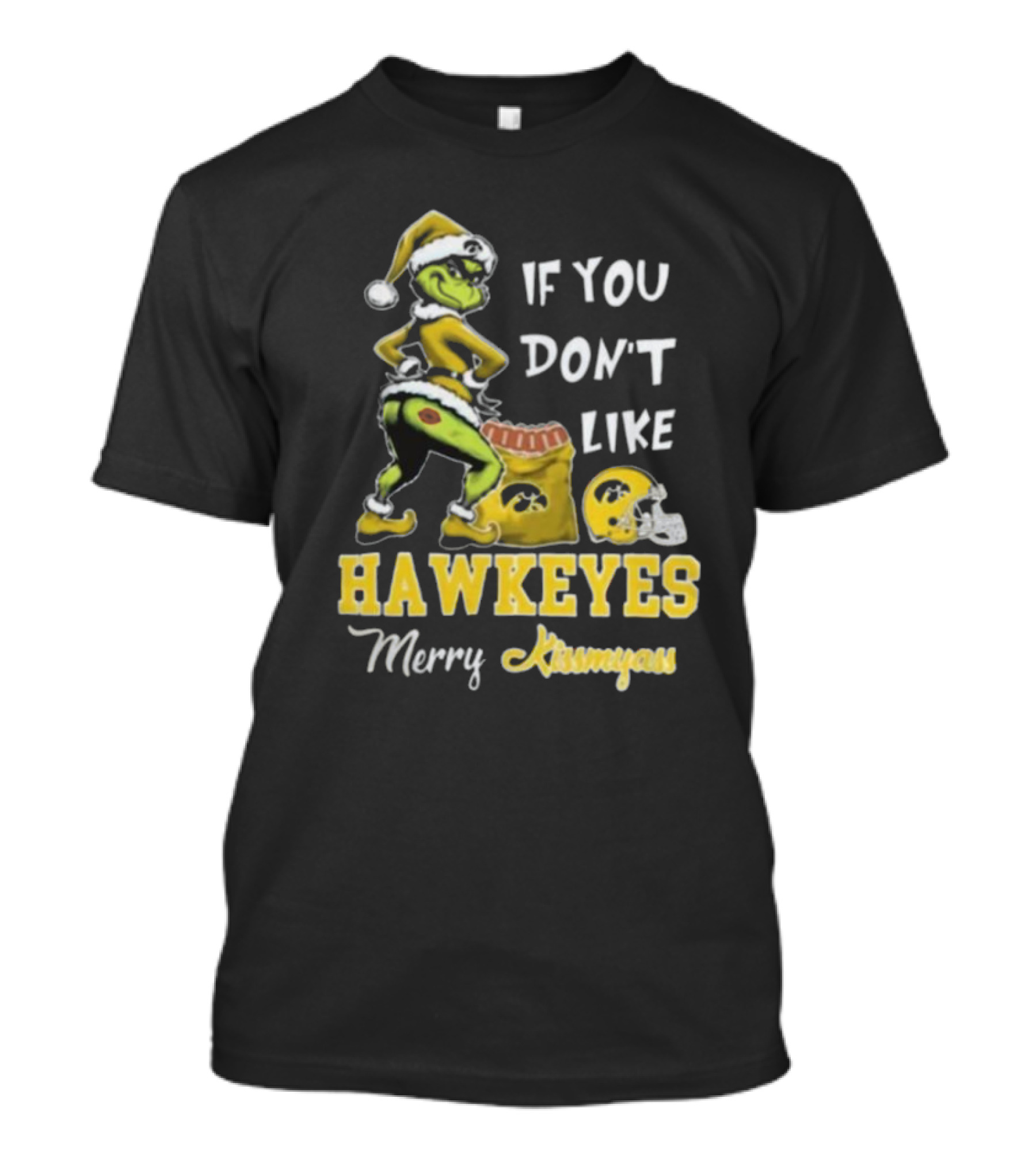 Grinch Santa If You Don’t Like Hawkeyes Merry Kissmyass T-Shirt