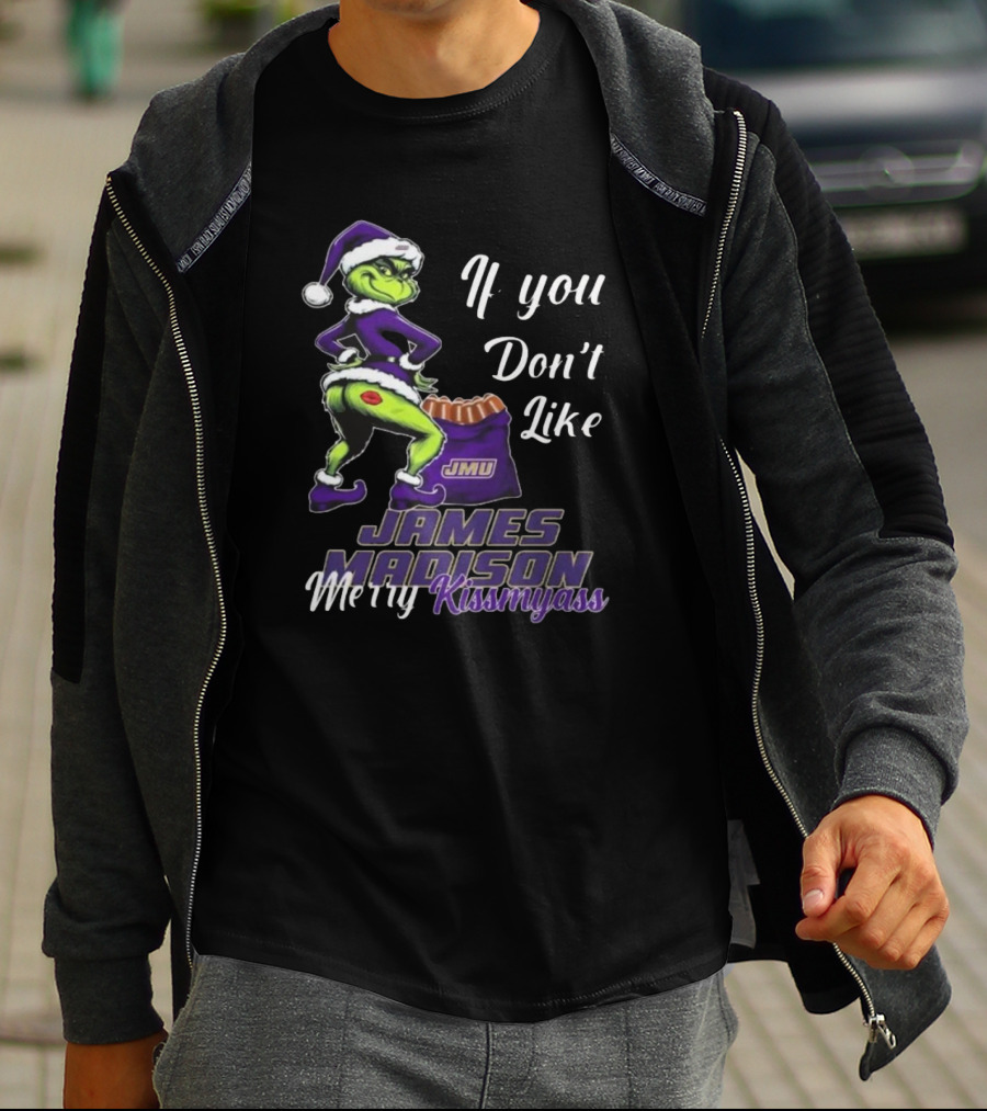 If You Don’t Like James Madison Dukes Merry Kissmyass Grinch Santa T-Shirt