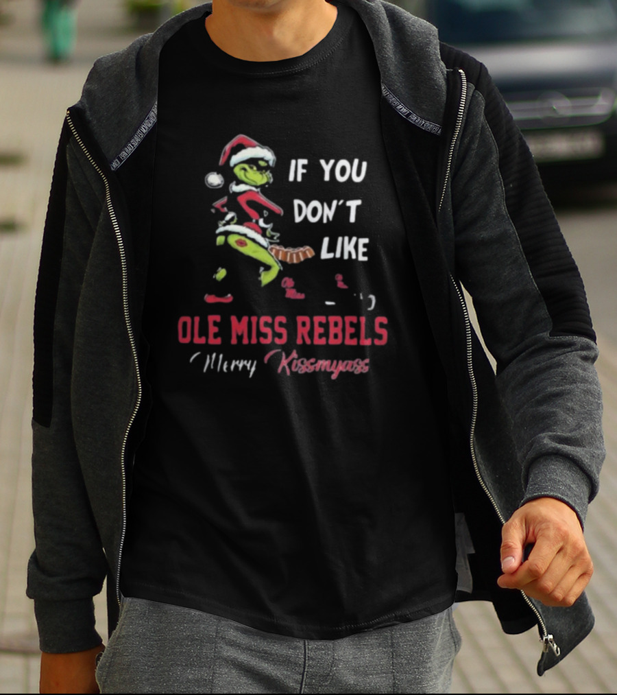 Ole Miss Rebels Grinch Santa If You Don’t Like Merry Kissmyass T-Shirt