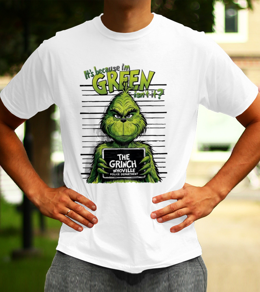 The Grinch It's Because I'm Green Isn't It Whoville Police Department Merry Christmas T-Shirt