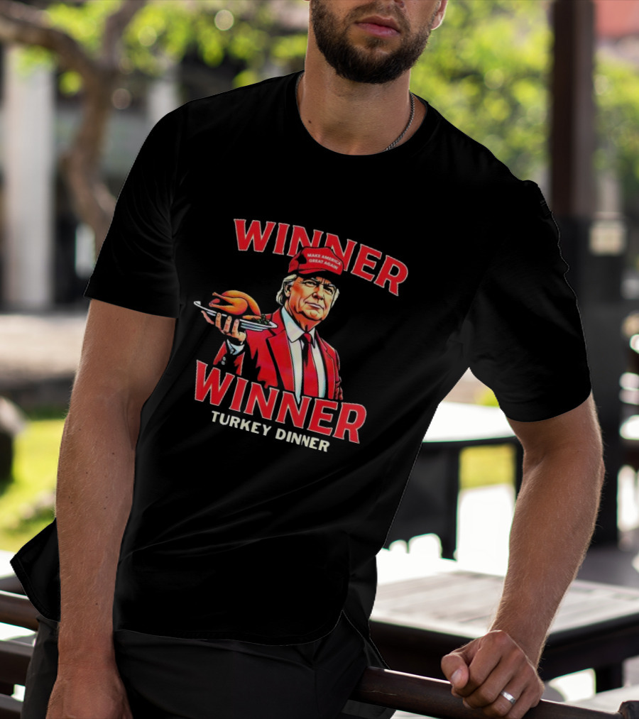 Winner Winner Turkey Dinner Make America Great Again T-Shirt