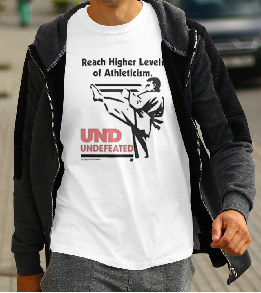 Reach Higher Levels Of Athleticism UND Undefeated Karate Kick T-Shirt