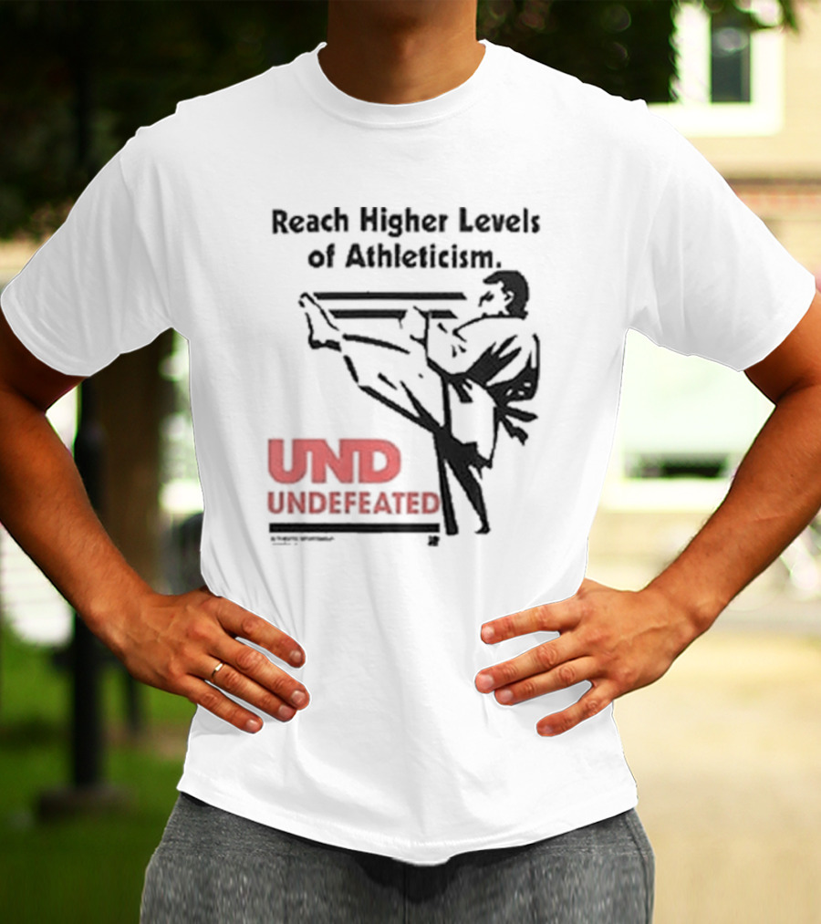 Reach Higher Levels Of Athleticism UND Undefeated Karate Kick T-Shirt