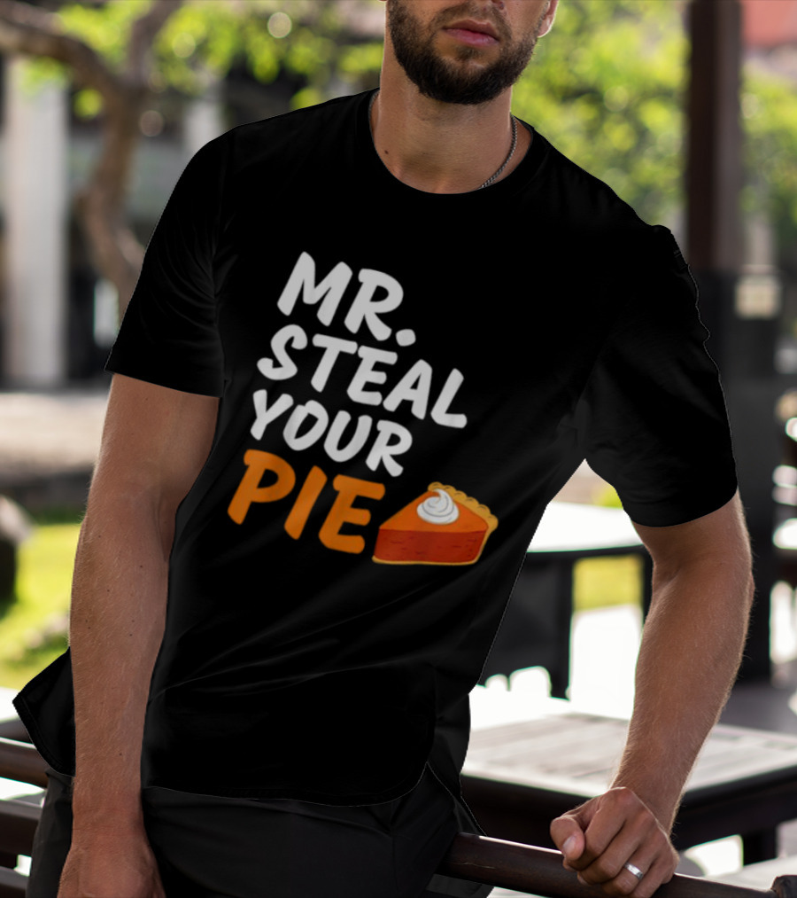 Mr Steal Your Pie Thanksgiving Funny Pie Slice T-Shirt