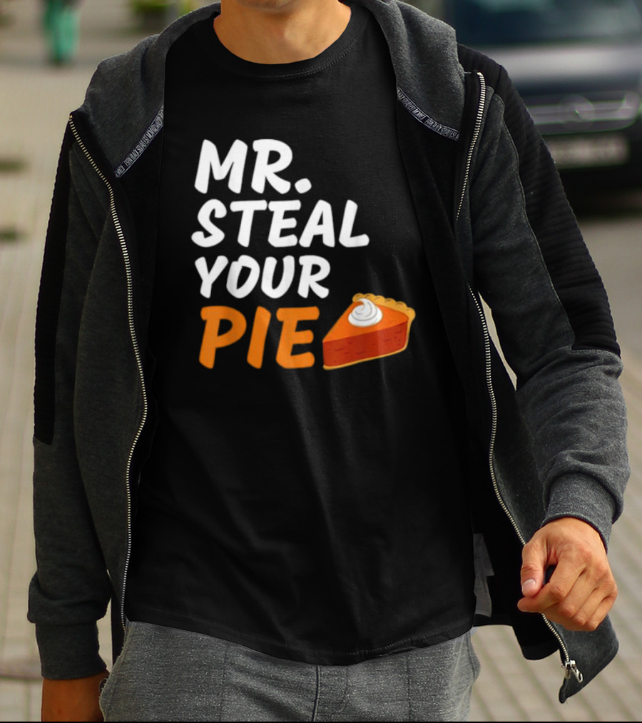 Mr Steal Your Pie Thanksgiving Funny Pie Slice T-Shirt