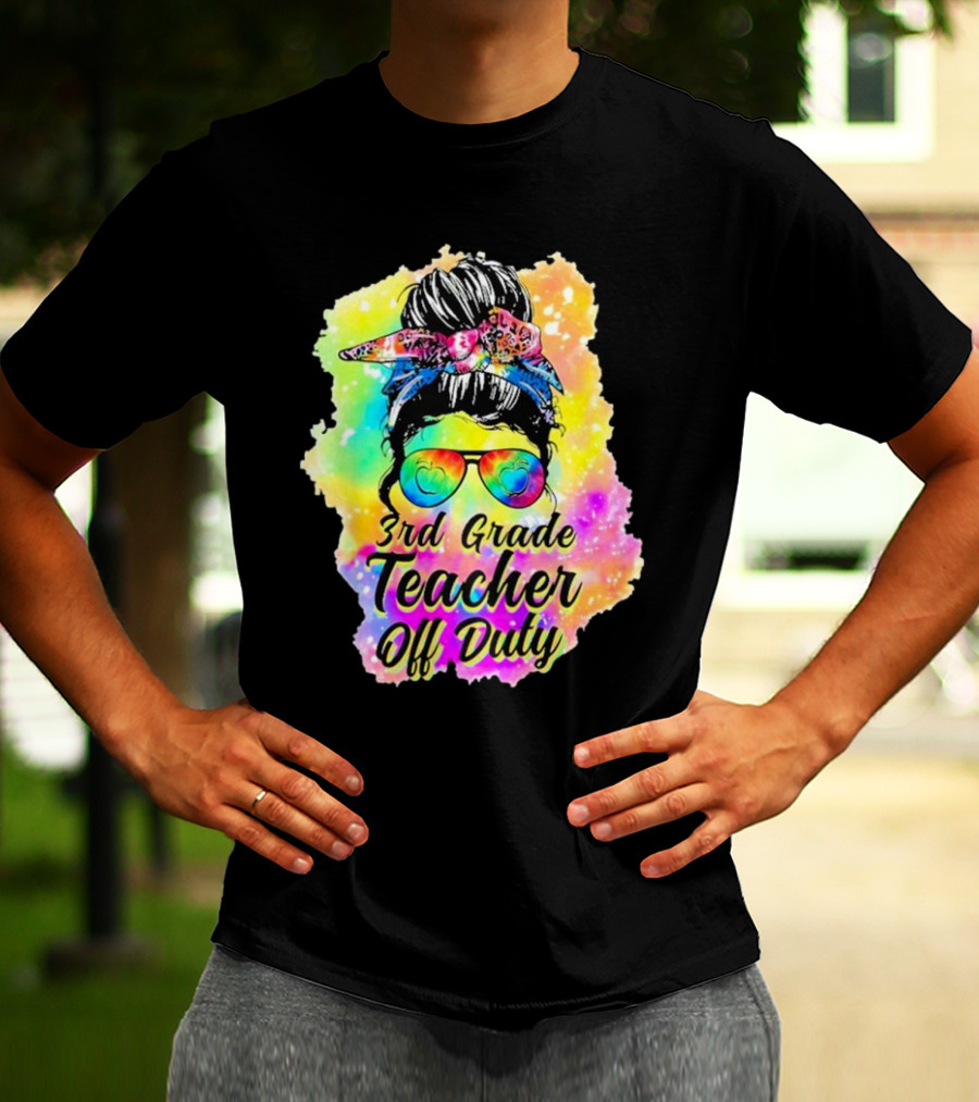 Messy Bun 3rd Grade Teacher Off Duty Tie Dye Rainbow T-Shirt