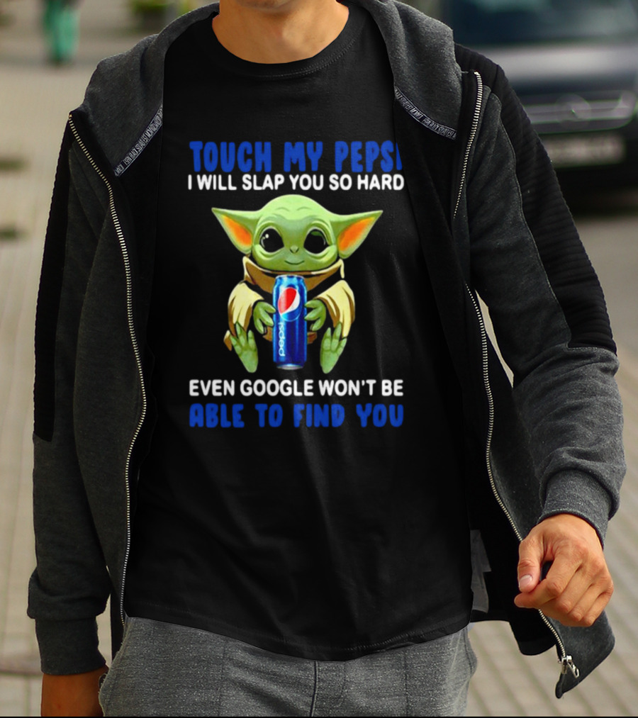 Touch My Pepsi I Will Slap You So Hard Even Google Won’t Be Able To Find You Baby Yoda Hug Pepsi T-Shirt