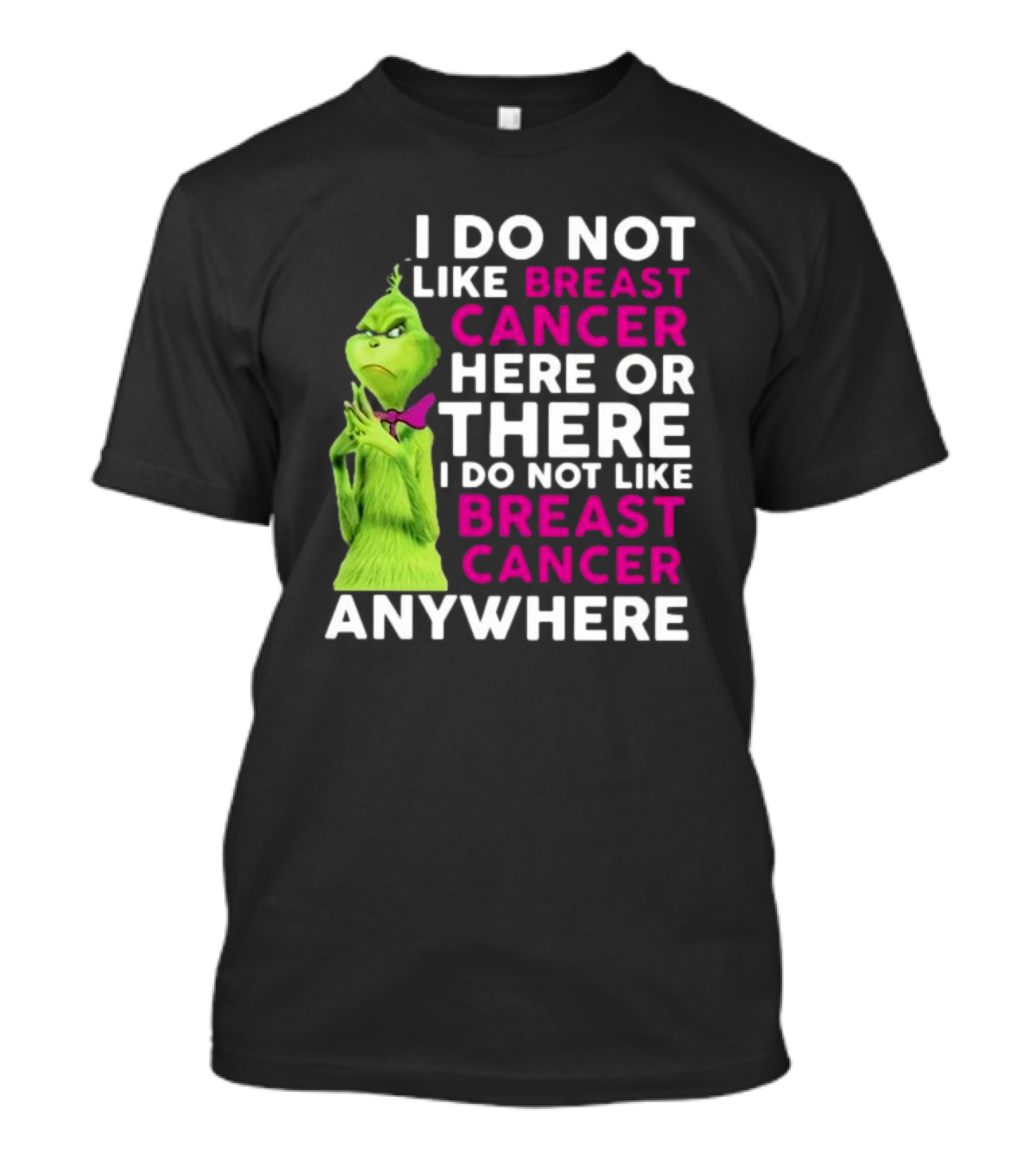 Grinch I Do Not Like Breast Cancer Here Or There I Do Not Like Breast Cancer Anywhere T-Shirt