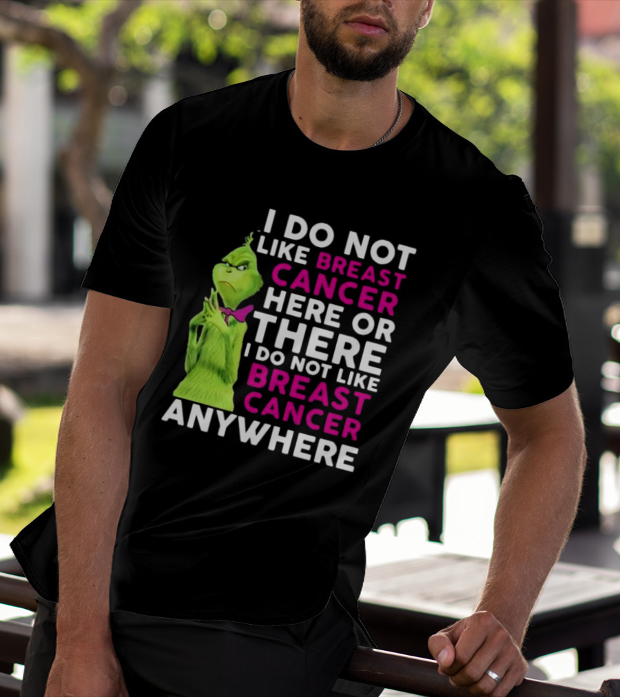 Grinch I Do Not Like Breast Cancer Here Or There I Do Not Like Breast Cancer Anywhere T-Shirt