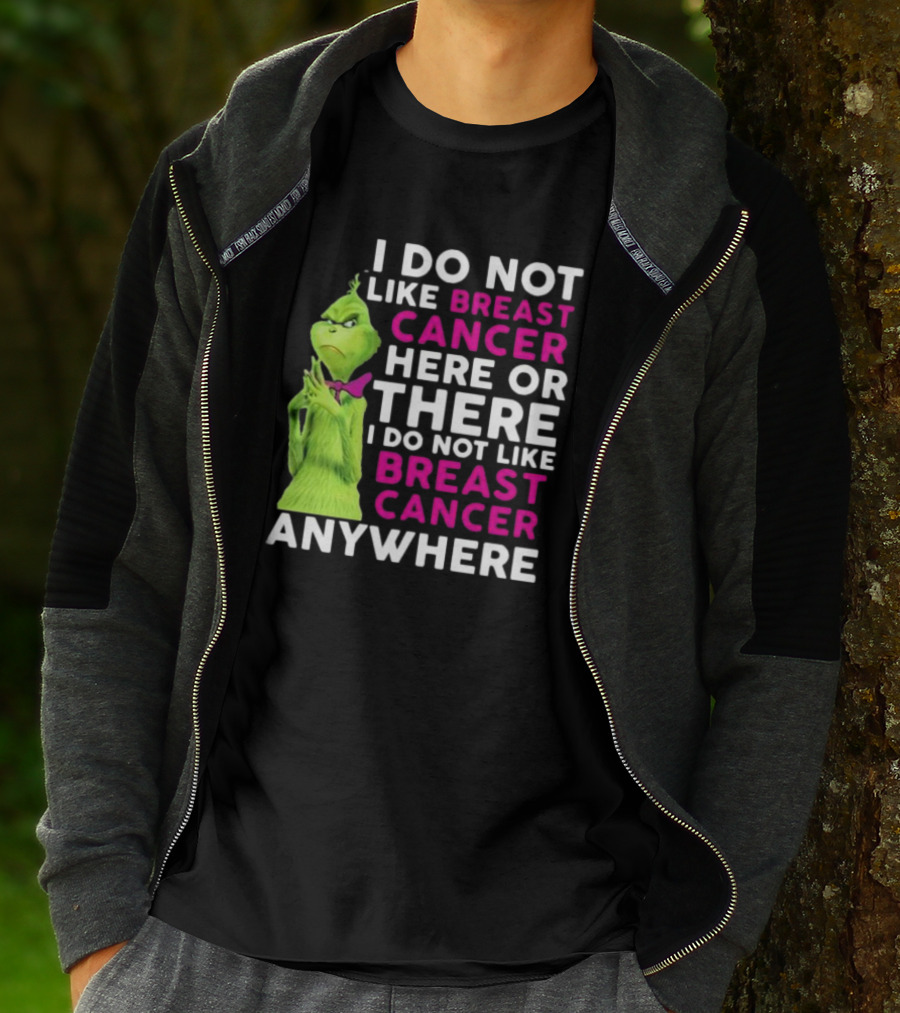 Grinch I Do Not Like Breast Cancer Here Or There I Do Not Like Breast Cancer Anywhere T-Shirt