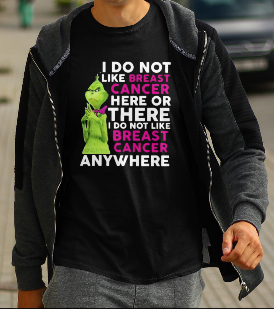 Grinch I Do Not Like Breast Cancer Here Or There I Do Not Like Breast Cancer Anywhere T-Shirt