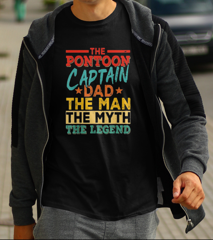 The Pontoon Captain Dad The Man Myth Legend Happy Fathers Day T-Shirt