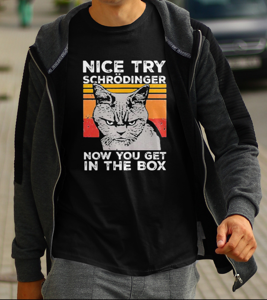 Nice Try Schrödinger Now You Get In The Box Vintage Science Cat T-Shirt