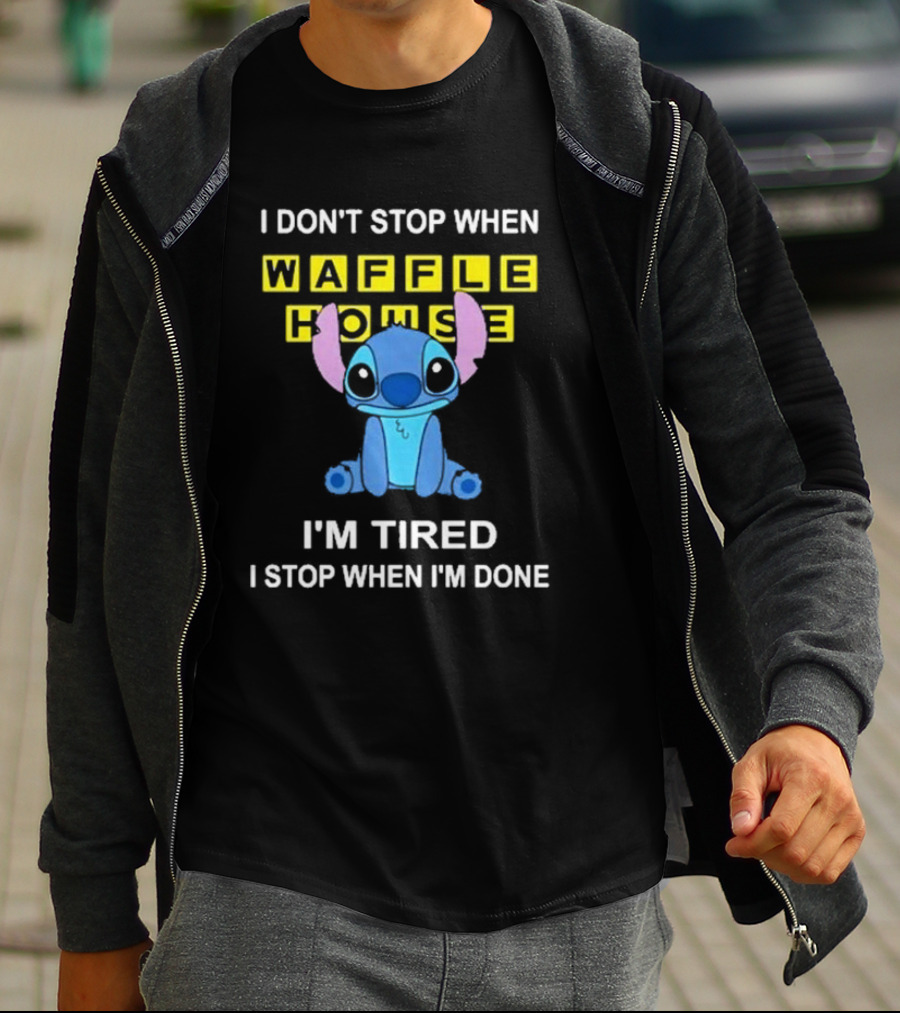 I Don’t Stop When Waffle House Stitch I’m Tired I Stop When I’m Done T-Shirt