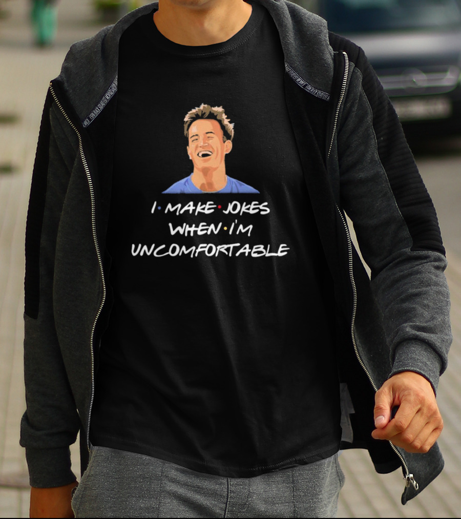Chandler Friends I Make Jokes When I’m Uncomfortable T-Shirt
