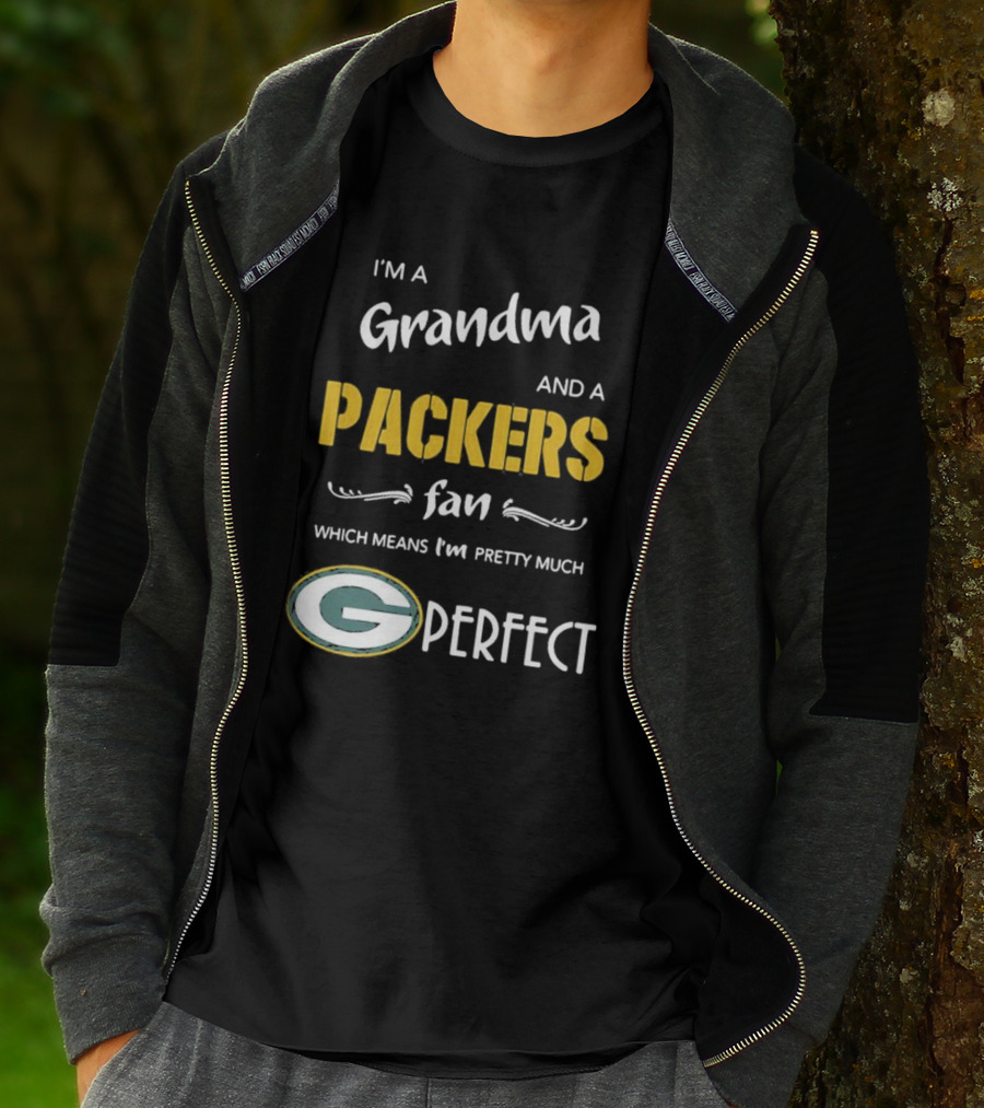 Grandma And A Packers Fan Which Means I'm Pretty Much Perfect T-Shirt