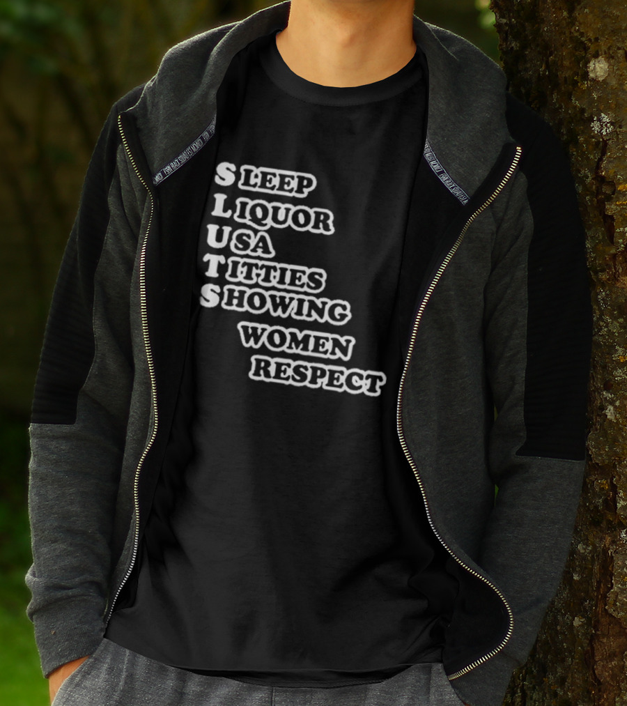 SLUTS Sleep Liquor USA Titties Showing Women Respect T-Shirt