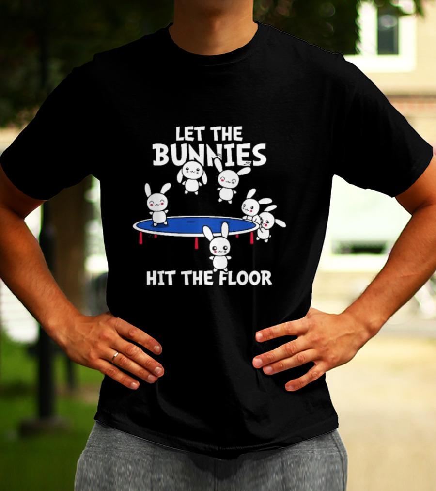 Let The Bunnies Hit The Floor Cute Kawaii Bunnies Trampoline Fun T-Shirt