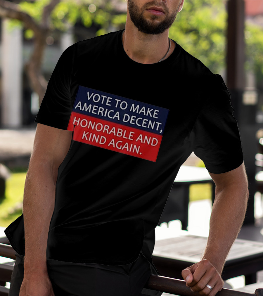 Vote To Make America Decent Honorable And Kind Again T-Shirt