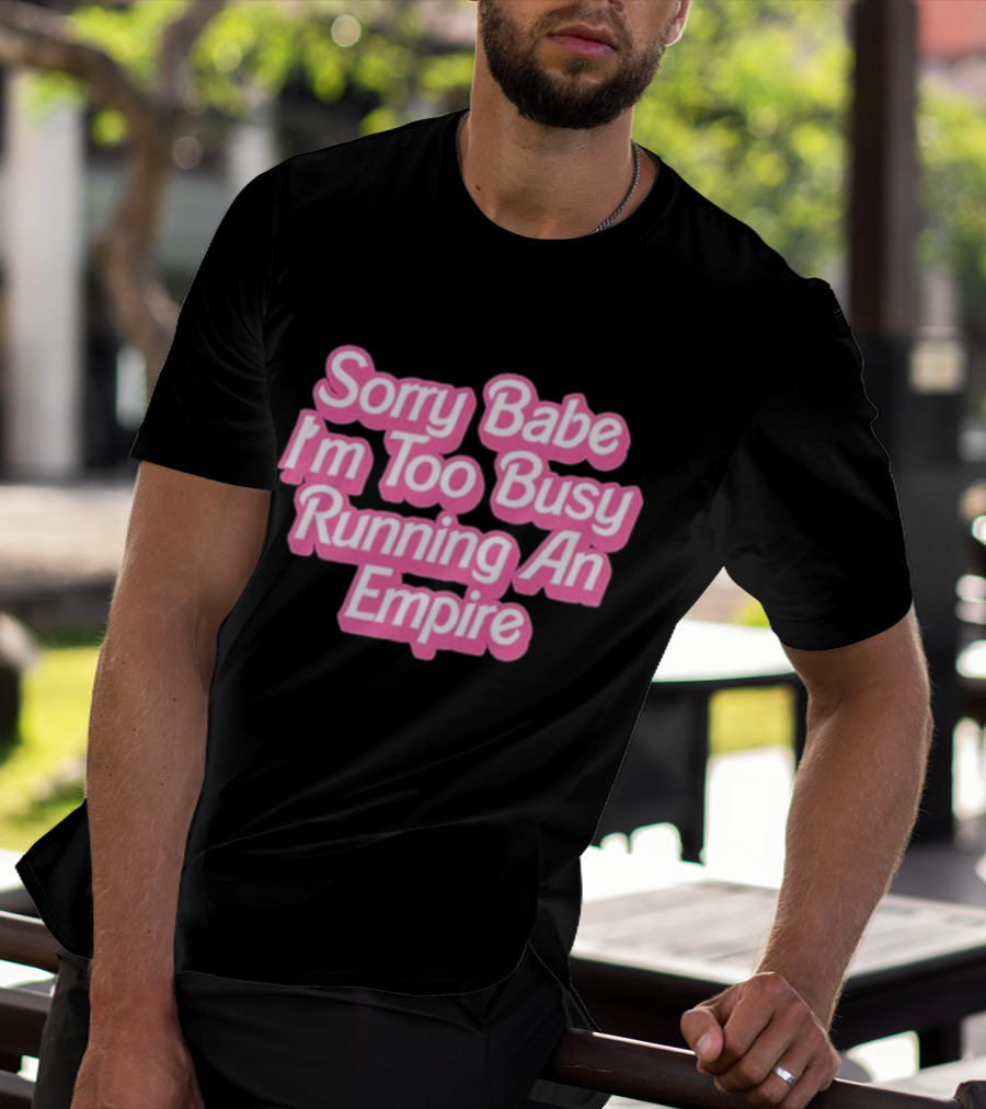 Paris Hilton Sorry Babe I'm Too Busy Running An Empire T-Shirt