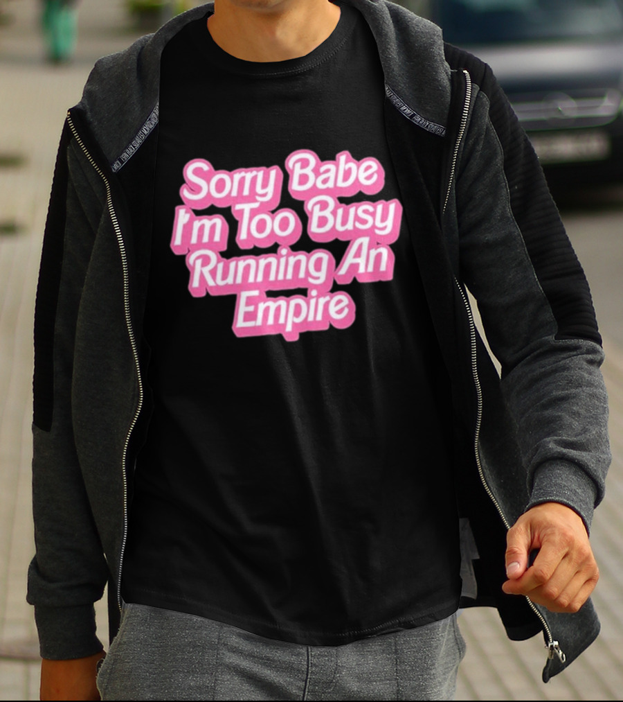 Paris Hilton Sorry Babe I'm Too Busy Running An Empire T-Shirt