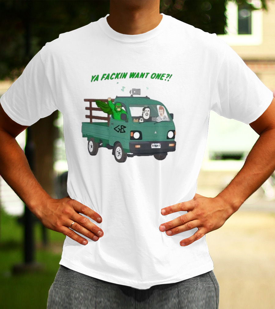 Trailer Park Boys Ya Fackin Want One Green Truck Characters Gerald Butler License Plate T-Shirt