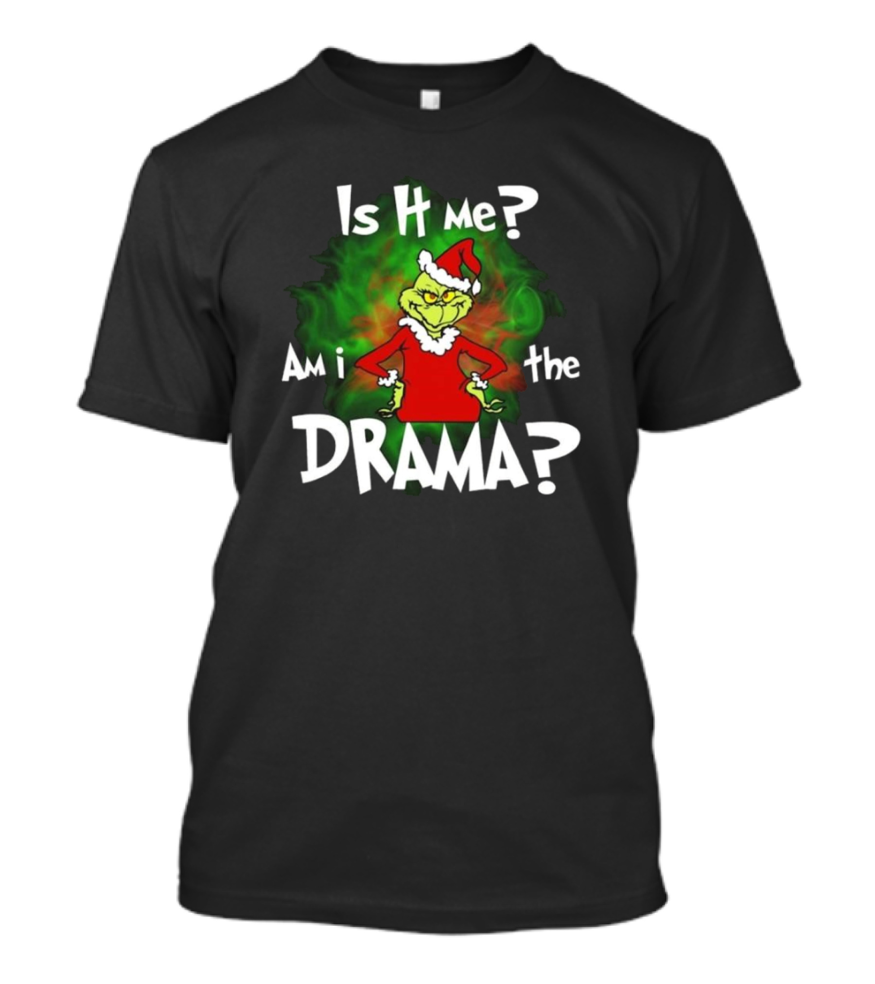 Grinch Is It Me Am I The Drama Merry Christmas T-Shirt