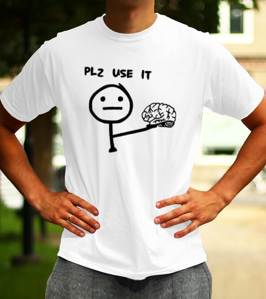 PLZ Use It Brain Stick Figure Humor T-Shirt
