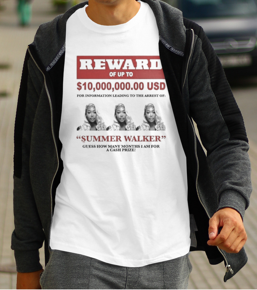 Reward Up To $10,000,000 USD For Information Arrest Of Summer Walker Guess How Many Months I Am For A Cash Prize T-Shirt