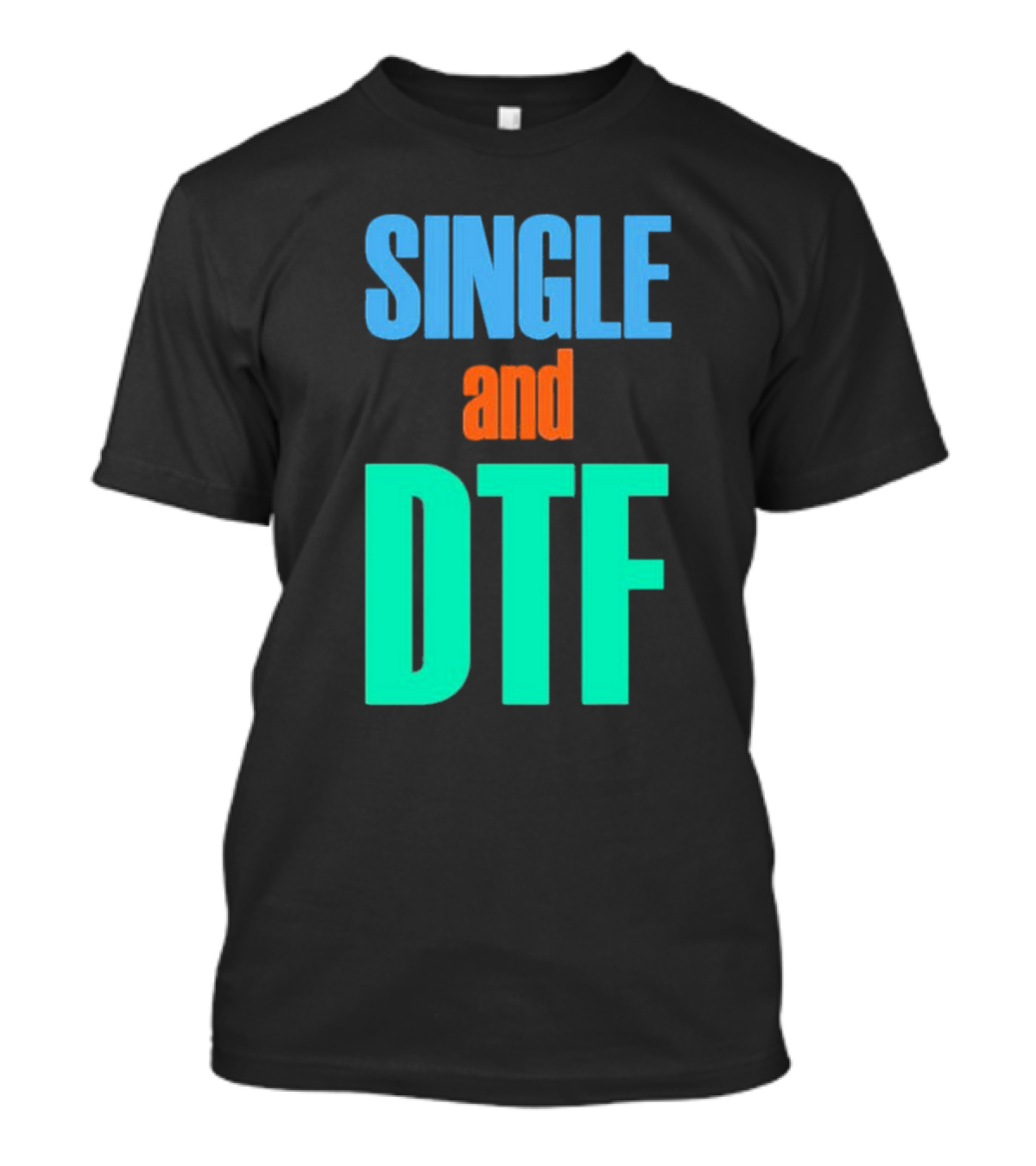 SINGLE And DTF T-Shirt