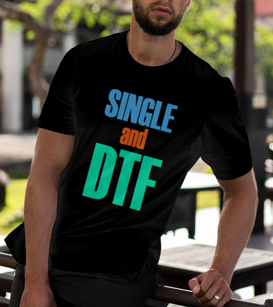SINGLE And DTF T-Shirt