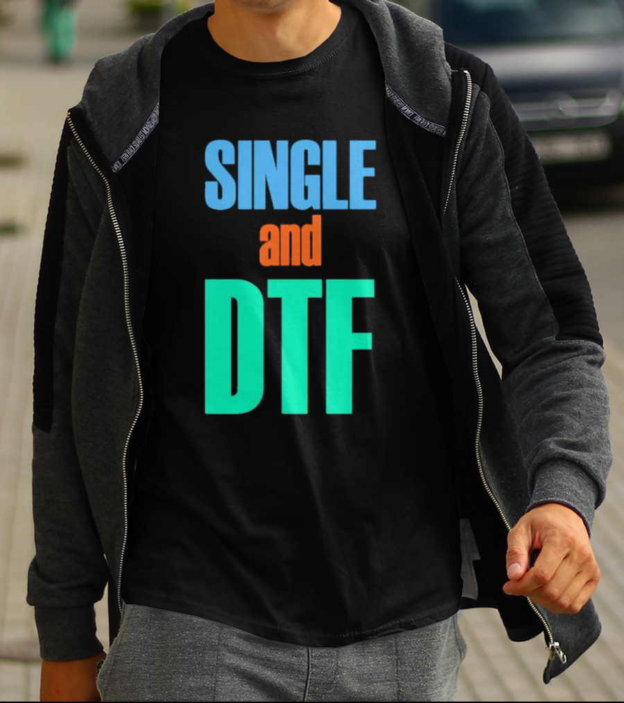 SINGLE And DTF T-Shirt