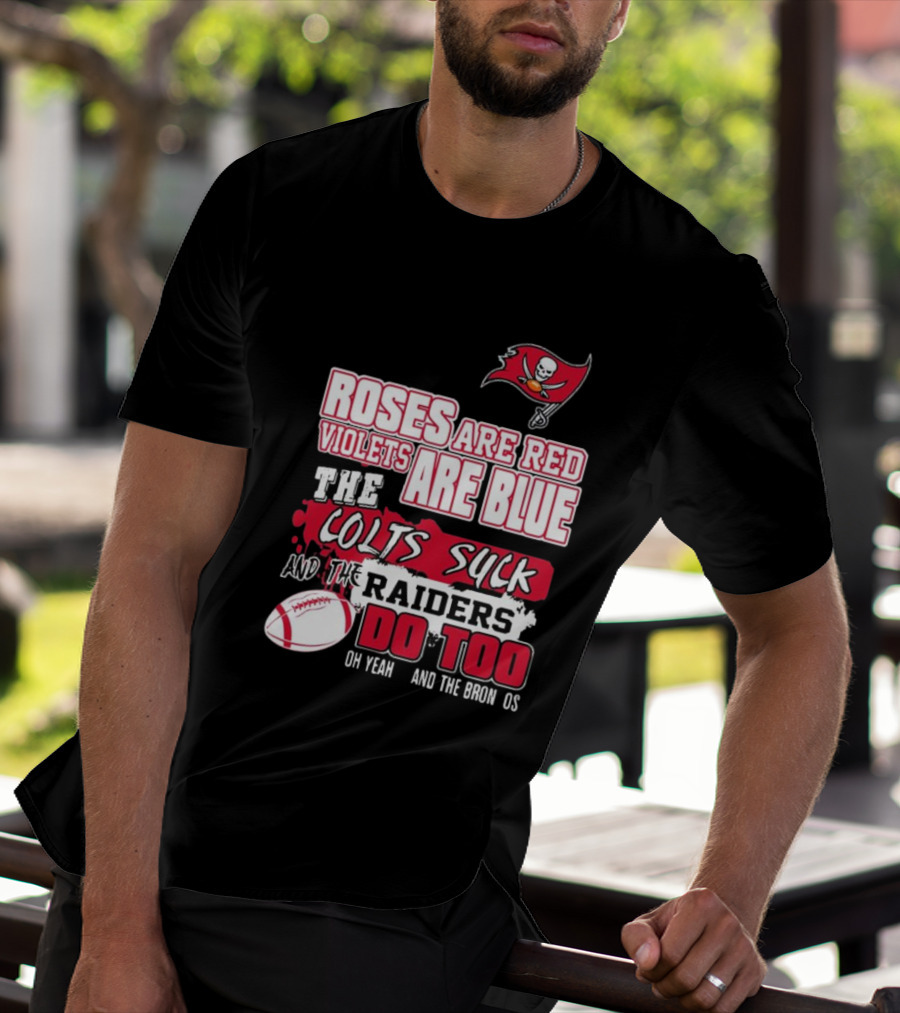 Tampa Bay Buccaneers Roses Are Red Violets Are Blue The Colts Suck And The Raiders Do Too T-Shirt