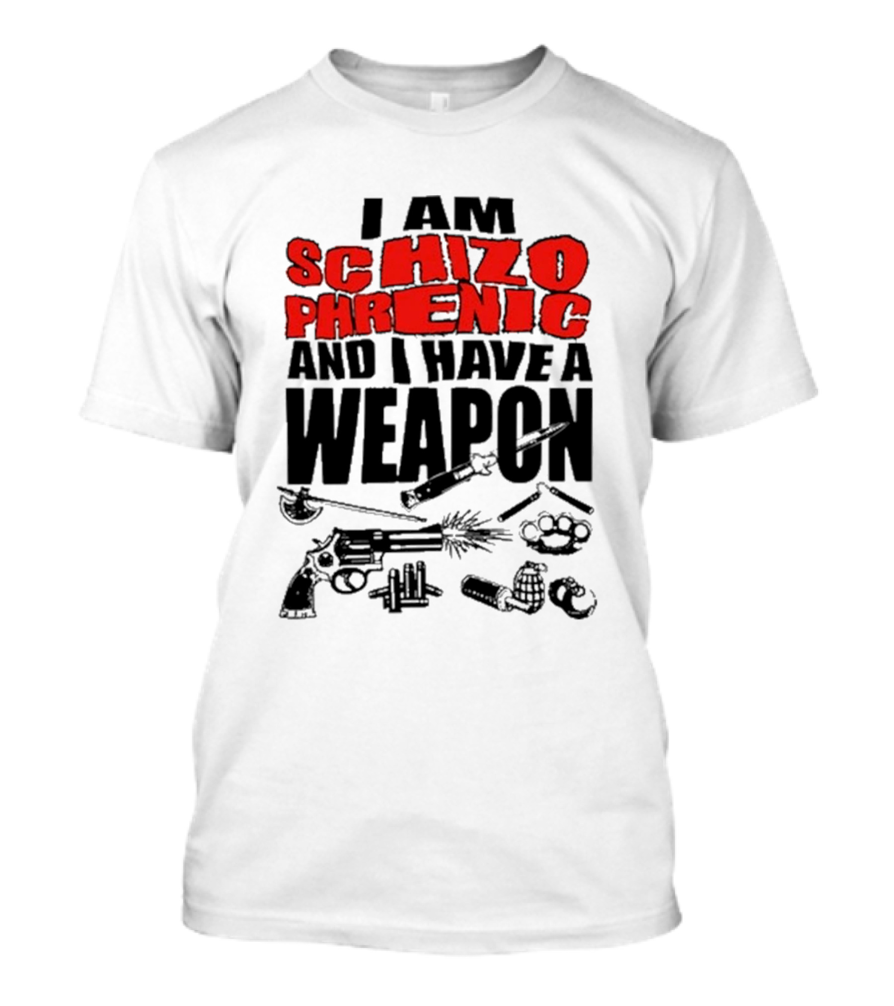 I Am Schizophrenic And Have A Weapon Knife Gun Bullets Brass Knuckles Comic T-Shirt