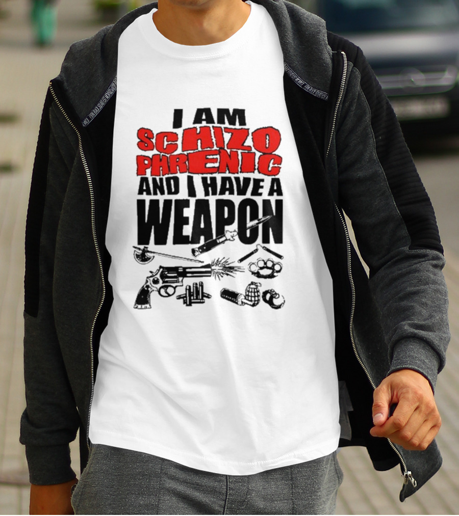 I Am Schizophrenic And Have A Weapon Knife Gun Bullets Brass Knuckles Comic T-Shirt