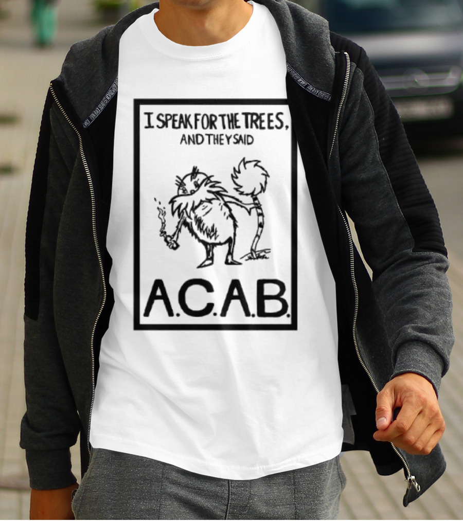I Speak For The Trees And They Said ACAB Character Holding Smoke T-Shirt