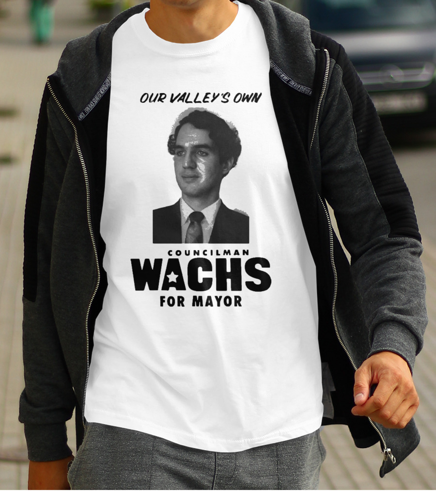 Our Valley's Own Councilman Wachs For Mayor T-Shirt