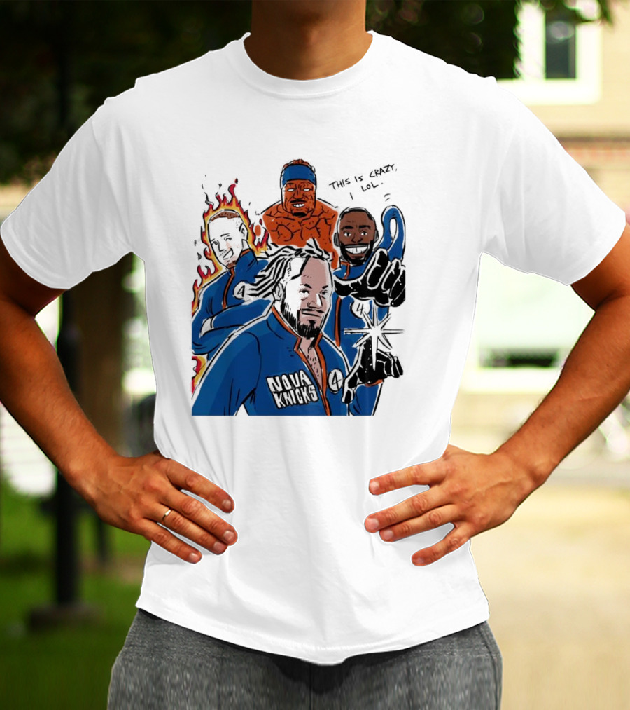 This Is Crazy Lol Nova Knicks Fantastic Four Crossover T-Shirt
