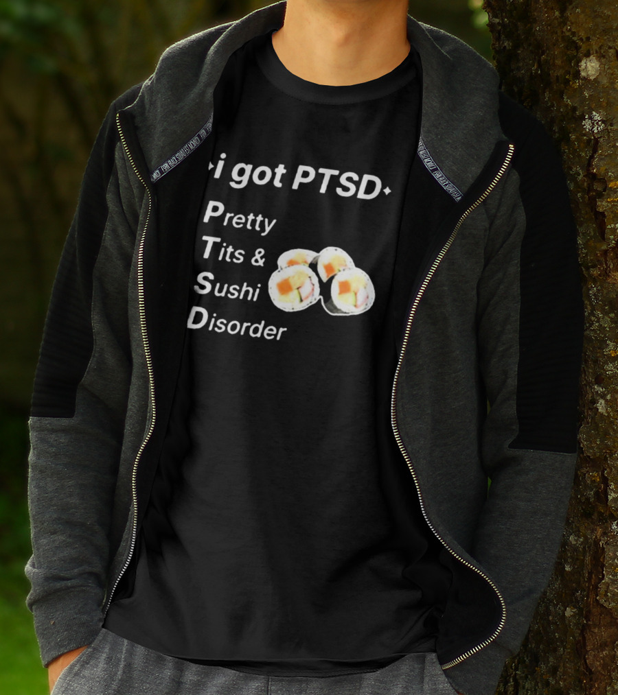 I Got PTSD Pretty Tits And Sushi Disorder With Sushi Rolls T-Shirt