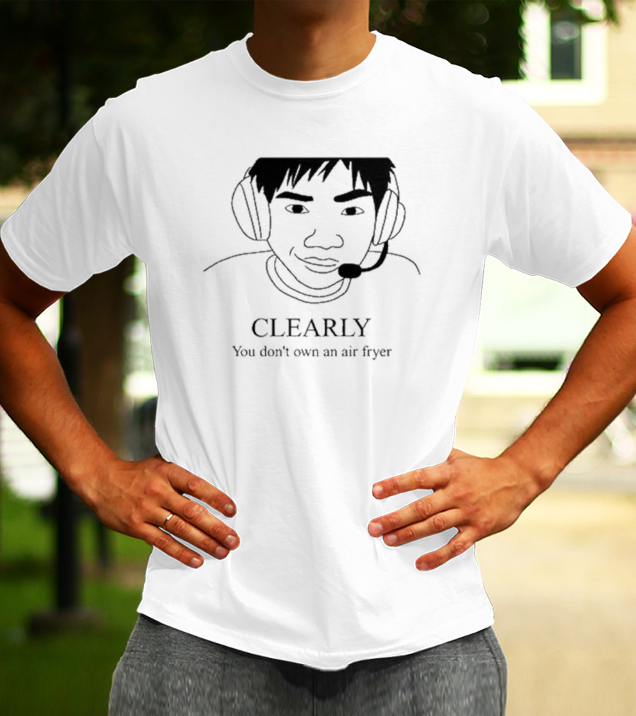 Clearly You Don’t Own An Air Fryer Headset T-Shirt
