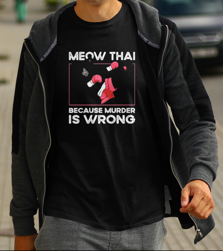 Meow Thai Cat With Boxing Gloves Humorously Expressing Because Murder Is Wrong T-Shirt