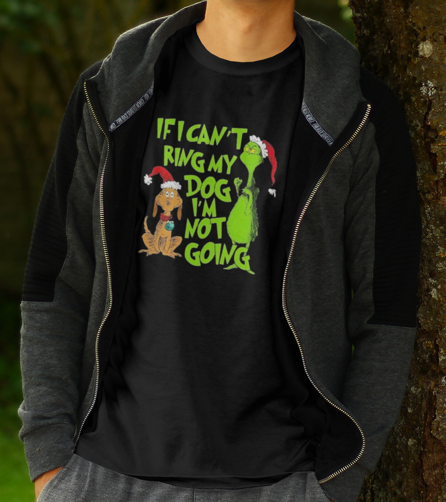 Grinch If I Can’t Bring My Dog I’m Not Going Christmas T-Shirt