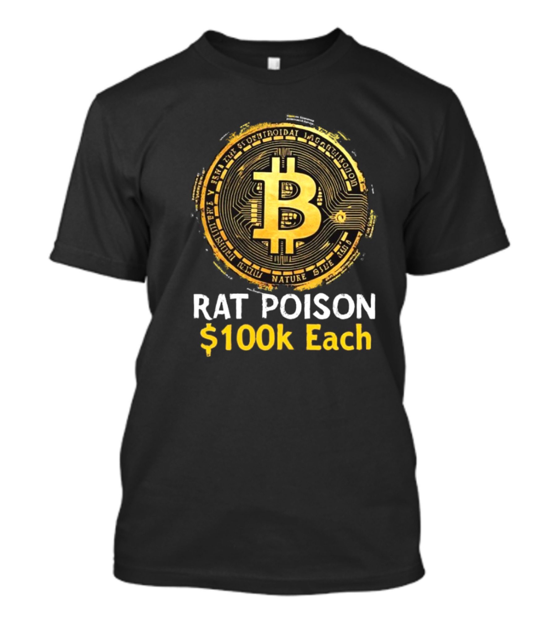 Rat Poison $100k Each Bitcoin Style Coin T-Shirt