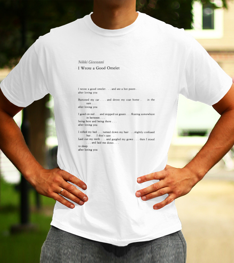 Nikki Giovanni I Wrote A Good Omelet And Ate A Hot Poem After Loving You Poem Text T-Shirt